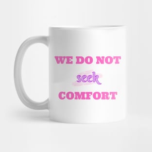 We do not seek comfort Mug